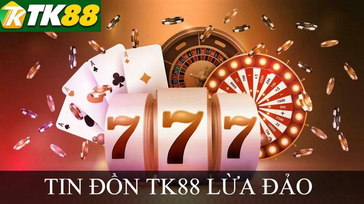 tin đồn tk88 lừa đảo