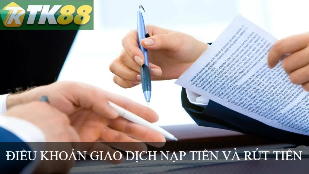 ĐIỀU KHOẢN GIAO DỊCH NẠP TIỀN VÀ RÚT TIỀN TK88