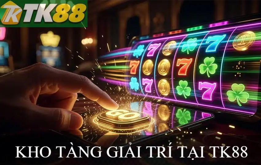 KHO TÀNG GIẢI TRÍ TK88