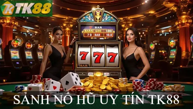 SẢNH NỔ HŨ UY TÍN TK88